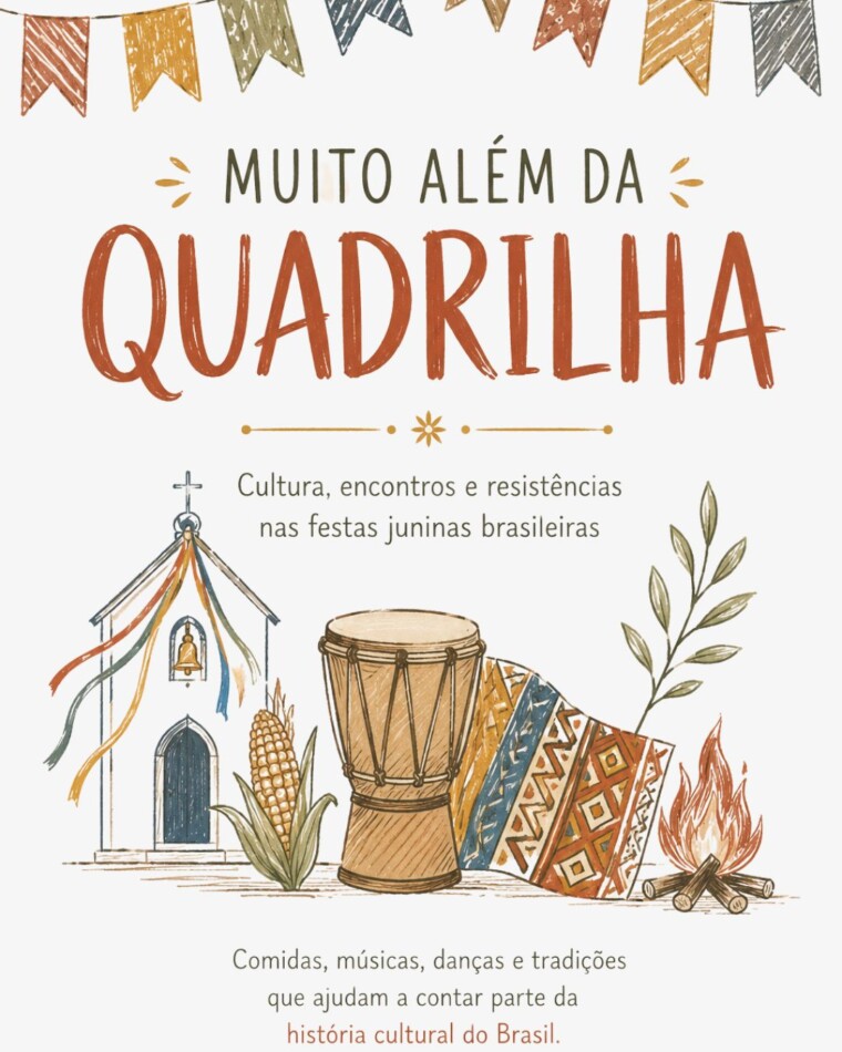 Muito Além da Quadrilha- Cultura, encontros e resistências nas festas juninas brasileiras